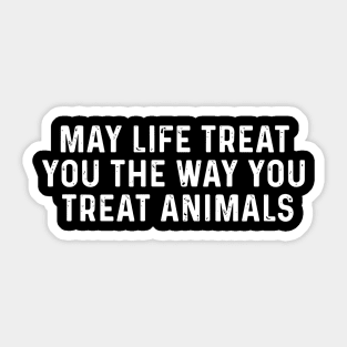 May Life Treat You The Way You Treat Animals Retro Vintage Sticker